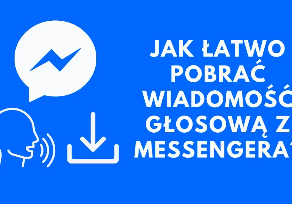 Najprostszy sposób jak pobrać wiadomości głosowe z Messengera - kompletny poradnik